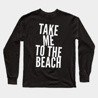 Take me to the beach Life is better in summer Hello Summer Cute Summer Typography Long Sleeve T-Shirt